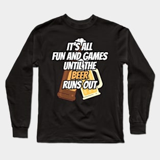 Fun and Games til Beer Runs Out Craft Beer Long Sleeve T-Shirt